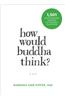How Would Buddha Think?: 1,501 Right-Intention Teachings for Cultivating a Peaceful Mind