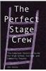 The Perfect Stage Crew: The Complete Technical Guide for High School, College, and Community Theater