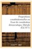 Propositions Constitutionnelles Ou Essai de Constitution Democratique, Liberale Et Conservatrice