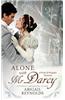 Alone with Mr. Darcy: A Pride & Prejudice Variation