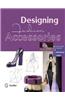 Designing Fashion Accessories: Master Class in Professional Design
