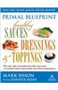Primal Blueprint Healthy Sauces, Dressings and Toppings: Healthy Sauces, Dressings & Toppings