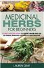 Medicinal Herbs for Beginners: 25 Best Healing Herbs to Know and Use as Herbal Remedies for Health and Healing