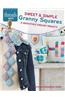 Sweet & Simple Granny Squares: 7 Irresistible Crochet Projects