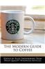 The Modern Guide to Coffee