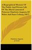 A Biographical Memoir Of The Public And Private Life Of The Much Lamented Princess Charlotte Augusta Of Wales And Saxe-Coburg (1817)