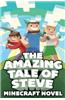 The Amazing Tale of Steve: A Minecraft Novel