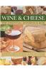 Wine and Cheese: The Essential Reference Box: A Complete Guide to the World of Wine and Cheese in Two Illustrated Encyclopedias with 900 Photographs