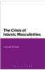 The Crisis of Islamic Masculinities