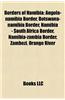 Borders of Namibia: Angola-Namibia Border, Botswana-Namibia Border, Namibia - South Africa Border, Namibia-Zambia Border, Zambezi, Orange