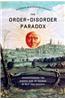 The Order-Disorder Paradox: Understanding the Hidden Side of Change in Self and Society