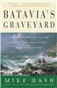 Batavia's Graveyard: The True Story of the Mad Heretic Who Led History's Bloodiest Mutiny