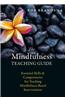 The Mindfulness Teaching Guide: Essential Skills and Competencies for Teaching Mindfulness-Based Interventions