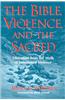 The Bible, Violence, and the Sacred: Liberation from the Myth of Sanctioned Violence