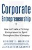 Corporate Entrepreneurship: How to Create a Thriving Entreprenurial Spirit Throughout Your Company