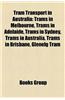 Tram Transport in Australia: Trams in Melbourne, Trams in Sydney, Trams in Adelaide, Trams in Australia, Trams in Brisbane, Glenelg Tram