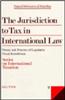 Jurisdiction to Tax in International Law:Theory and Practice of Legislative Fiscal Jurisdiction