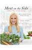 Meat on the Side: Delicious Vegetable-Focused Recipes for Every Day