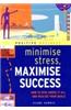 Minimize Stress, Maximize Success: How to Rise Above it All and Realize Your Goals