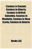 Casinos in Canada: Casinos in Alberta, Casinos in British Columbia, Casinos in Manitoba, Casinos in Nova Scotia, Casinos in Ontario