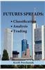 Futures Spreads: Classification, Analysis, Trading.