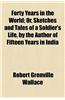 Forty Years in the World; Or, Sketches and Tales of a Soldier's Life, by the Author of Fifteen Years in India. Or, Sketches and Tales of a Soldier's L