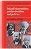 Poland's Journalists: Professionalism and Politics