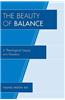 The Beauty of Balance: A Theological Inquiry Into Paradox