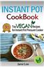 Instant Pot Cookbook: 30 Top Vegan Recipes for Instant Pot Pressure Cooker