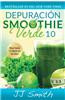 Depuracion Smoothie Verde 10 (10-Day Green Smoothie Cleanse Spanish Edition)