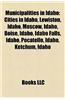 Municipalities in Idaho: Cities in Idaho, Lewiston, Idaho, Moscow, Idaho, Boise, Idaho, Idaho Falls, Idaho, Pocatello, Idaho, Ketchum, Idaho