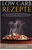 Low Carb Rezepte: 101 Kostliche Rezeptideen Zum Abnehmen Mit Low Carb