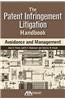 The Patent Infringement Litigation Handbook: Avoidance and Management