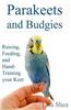 Parakeets and Budgies - Raising, Feeding, and Hand-Training Your Keet