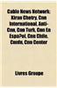 Cable News Network: Kiran Chetry, CNN International, Anti-CNN, CNN Turk, CNN En Espanol, CNN Chile, Cnnfn, CNN Center