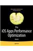 Pro IOS Apps Performance Optimization and Tuning: For iPhone, iPad and iPod Touch