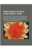 Populated Places in Utah County, Utah: Orem, Utah, Provo, Utah, Elk Ridge, Utah, Goshen, Utah, Lindon, Utah, Cedar Hills, Utah, Cedar Fort