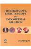 Hysteroscopy, Resectoscopy and Endometrial Ablation