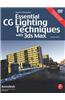 Essential CG Lighting Techniques with 3ds Max [With DVD]