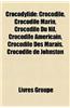 Crocodylid: Crocodile, Crocodile Marin, Crocodile Du Nil, Crocodile Amricain, Crocodile Des Marais, Crocodile de Johnston