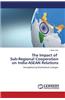 The Impact of Sub-Regional Cooperation on India-ASEAN Relations