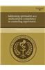 Addressing Spirituality as a Multicultural Competency in Counseling Supervision.