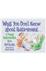 What You Don't Know about Retirement: What You Don't Know about Retirement