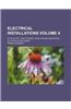 Electrical Installations Volume 4; Of Electric Light, Power, Traction and Industrial Electrical Machinery