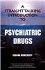 A Straight Talking Introduction to Psychiatric Drugs
