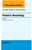 Pediatric Hematology, an Issue of Pediatric Clinics