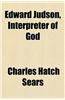 Edward Judson, Interpreter of God