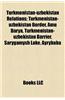 Turkmenistan-Uzbekistan Relations: Turkmenistan-Uzbekistan Border, Amu Darya, Turkmenistan-Uzbekistan Barrier, Sarygamysh Lake, Ayrybaba