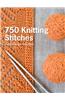 750 Knitting Stitches: The Ultimate Knit Stitch Bible