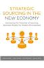 Strategic Sourcing in the New Economy: Harnessing the Potential of Sourcing Business Models for Modern Procurement